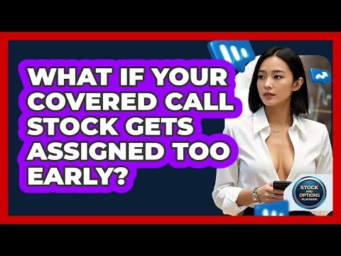 What If Your Covered Call Stock Gets Assigned Too Early? - Stock and Options Playbook