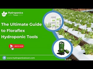 The Ultimate Guide to Floraflex Hydroponic Tools - HydroponicsTown