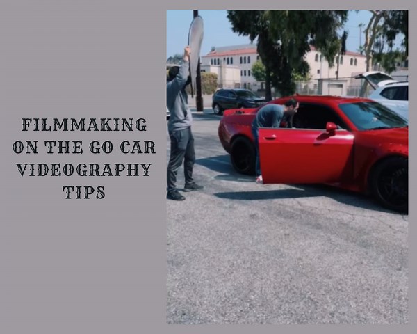 The Ultimate Guide to Car Videography for Mobile Filmmakers