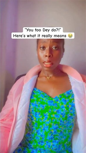 Stop Taking “You too Dey do” personal | learn pidgin fast