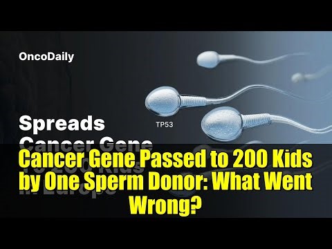 Cancer Gene Passed to 200 Kids by One Sperm Donor: What Went Wrong?
