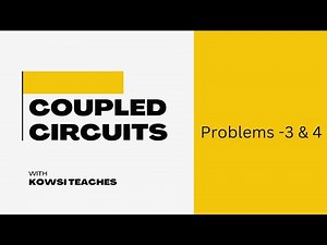 Coupled Circuits ( Problems -3 & 4)