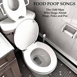 Pickle Pickle Poop Poop Poop! - The Odd Man Who Sings About Poop, Puke and Pee: Song Lyrics, Music Videos & Concerts