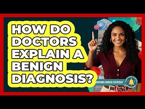 How Do Doctors Explain A Benign Diagnosis?