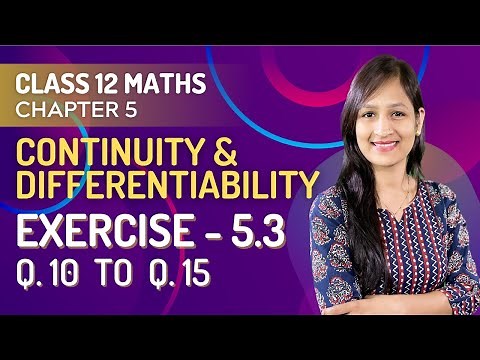 Class 12 Maths Chapter 5, Exercise - 5.3 (Q.10, 11, 12, 13, 14 &15) | Continuity & Differentiability