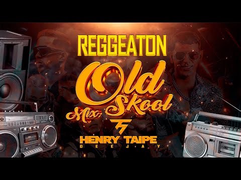 OLD SCHOOL MIX ( REGGEATON VIEJO DJHENRY TAIPE)