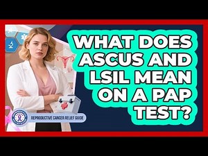 What Does ASCUS And LSIL Mean On A Pap Test?