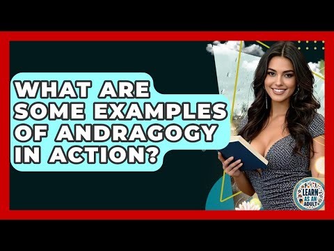 What Are Some Examples Of Andragogy In Action? - Learn As An Adult