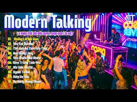 Tuyển Chọn Album Modern Talking Disco Hải Ngoại - LK Nhạc Hoa Lời Việt 8x9x Nhạc Sàn Đỉnh Cao