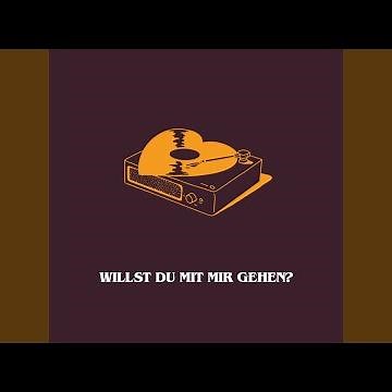 WILLST DU MIT MIR GEHEN?
