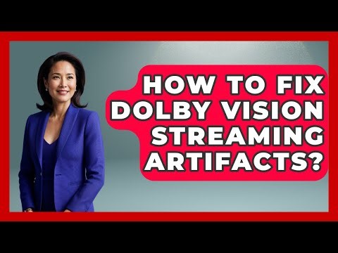 How To Fix Dolby Vision Streaming Artifacts? - NextGen Viewing and Audio