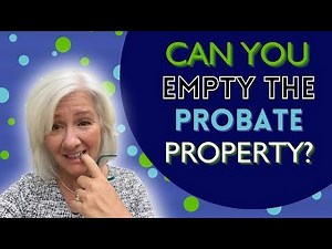 Can You Empty a House Before Probate? What To Do With Personal Belongings After Death Without A Will