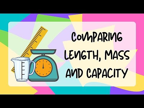 Comparing Length, Mass and Capacity
