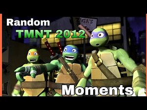 Random TMNT 2012 moments [Part 1]