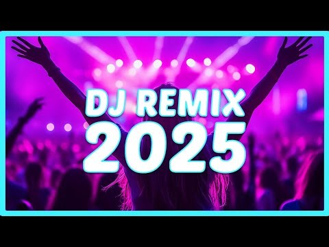 DJ REMIX 2025 - Remixes & Mashups of Popular Songs 2025 | DJ Remix Club Music Disco DJ Mix 2024