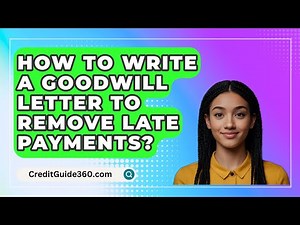 How To Write A Goodwill Letter To Remove Late Payments? - CreditGuide360.com