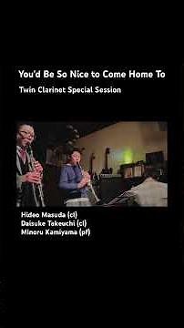 You'd Be So Nice to Come Home To - Twin Clarinet Special Session / Hideo Masuda (益田英生)