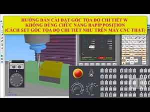 SSCNC - Hướng dẫn cài đặt gốc tọa độ chi tiết W như trên máy cnc thật (Bỏ Rapid position)