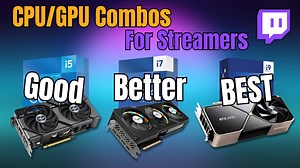 Best CPU & GPU Combos For Streaming! (Mid-2024) 🔥