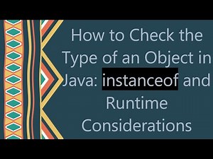 How to Check the Type of an Object in Java: instanceof and Runtime Considerations