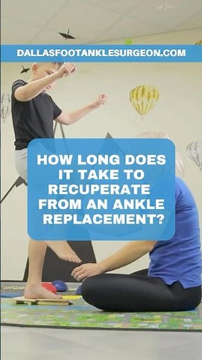 How long does it take to recuperate from ankle replacement - Dallas foot and ankle surgeon