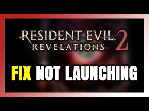 How to FIX Resident Evil Revelations 2 Not Launching/Won't Launch