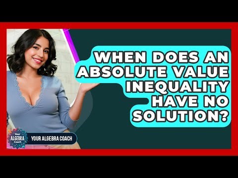 When Does An Absolute Value Inequality Have No Solution? - Your Algebra Coach