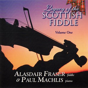 Alasdair Fraser & Paul Machlis - Legacy Of The Scottish Fiddle, Volume One
