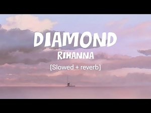 Rihanna - Diamonds (Slowed & Reverb) - The Ultimate Chill Experience