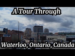 A Tour Through Waterloo, Ontario, Canada 🇨🇦
