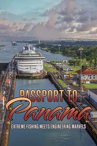 Passport to Panama: Extreme Fishing Meets Engineering Marvels (2020) - Movie
