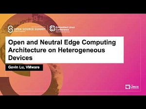 Open and Neutral Edge Computing Architecture on Heterogeneous Devices - Gavin Lu, VMware