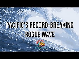 Pacific's Record-Breaking Rogue Wave: Nature’s Most Extreme Wave!"