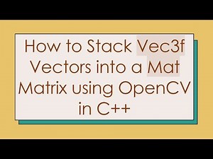 How to Stack Vec3f Vectors into a Mat Matrix using OpenCV in C+ +