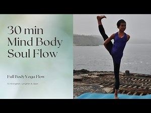 Mind Body Soul Yoga Flow 30min: Strengthen, Lengthen and Open