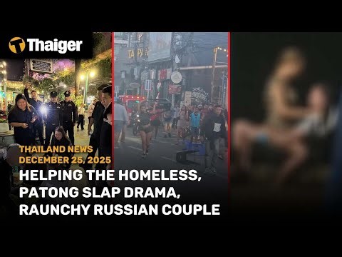 Thailand News: Helping the Homeless, Patong Slap Drama, Raunchy Russian Couple