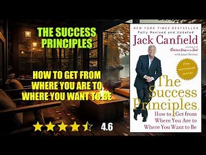 The Success Principles: How to Get from Where You Are to Where You Want to Be - Book Summary