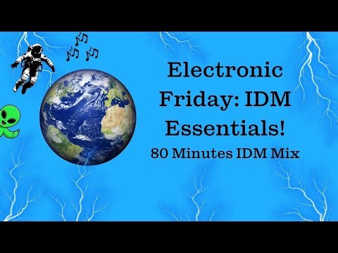 Electronic Friday: IDM Music Essentials - 80 Minutes IDM Mix