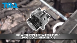 How to Replace Water Pump 2003-2007 Infiniti G35