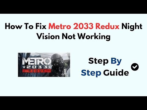 How To Fix Metro 2033 Redux Night Vision Not Working