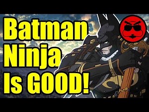 Why the Batman Ninja Anime is Actually GOOD! - Gaijin Goombah