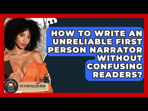 How To Write An Unreliable First Person Narrator Without Confusing Readers? - The Storytellers Room