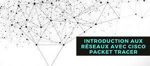 TUTO Introduction au Réseau avec Cisco Packet Tracer sur Tuto.com