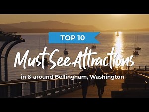 Top 10 Attractions In and Around Bellingham, WA