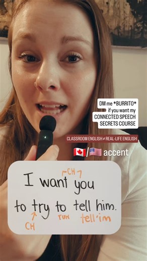 Jessie | American Accent Training on Instagram: "I WANT YOU TO TRY TO TELL HIM. DM me *BURRITO* if you want my CONNECTED SPEECH SECRETS COURSE 😧I STUDIED ENGLISH...but I still don't understand when native speakers speak. 💀THE TRUTH⬇️ 📖CLASSROOM ENGLISH ≠ REAL-LIFE ENGLISH It's NOT about getting a bigger vocabulary... It's about learning the secrets. If you've studied English, but CANNOT UNDERSTAND NATIVE SPEAKERS when they speak... My CONNECTED SPEECH SECRETS COURSE was made for you. 🔑 UNLOC