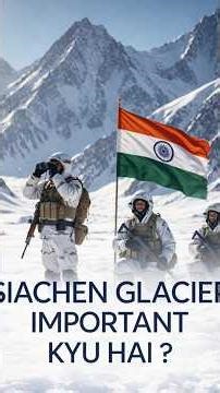 “Why Siachen Glacier Matters to India”
