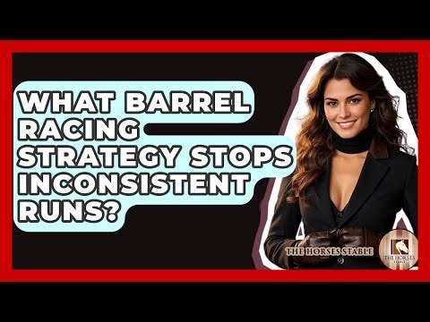 What Barrel Racing Strategy Stops Inconsistent Runs? - The Horses Stable
