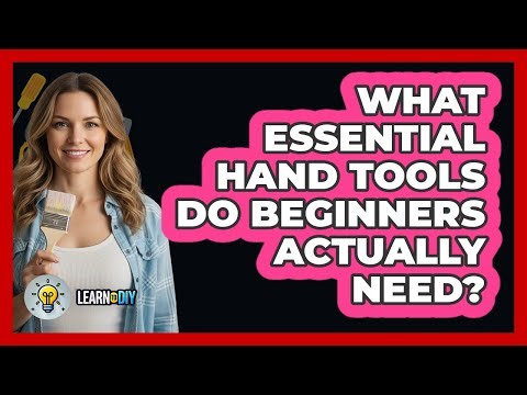 What Essential Hand Tools Do Beginners Actually Need? - LearnToDIY360.com