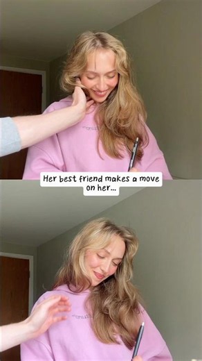 #pov Her best friend makes a move on her…
