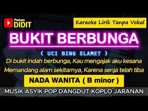 BUKIT BERBUNGA - Karaoke Nada WANITA / CEWEK ( Uci Bing Slamet ) Pop Dangdut Koplo Jaranan
